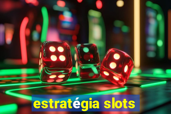 estratégia slots