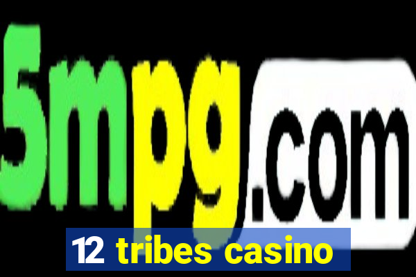 12 tribes casino