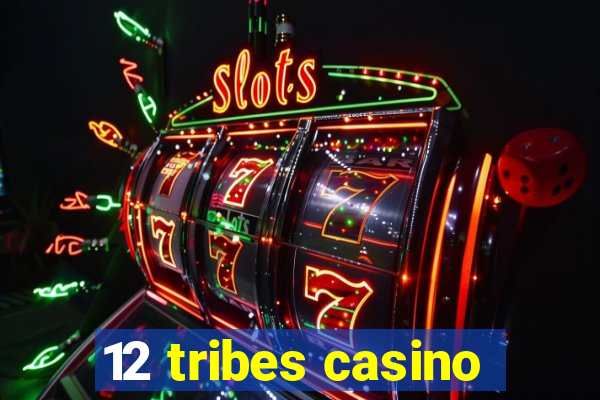 12 tribes casino