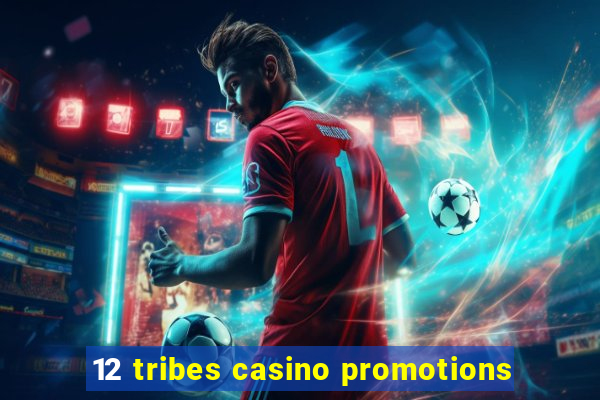 12 tribes casino promotions