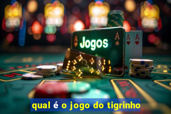 qual é o jogo do tigrinho