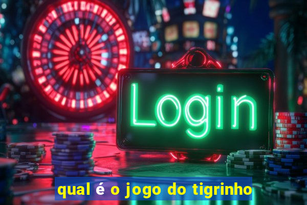 qual é o jogo do tigrinho