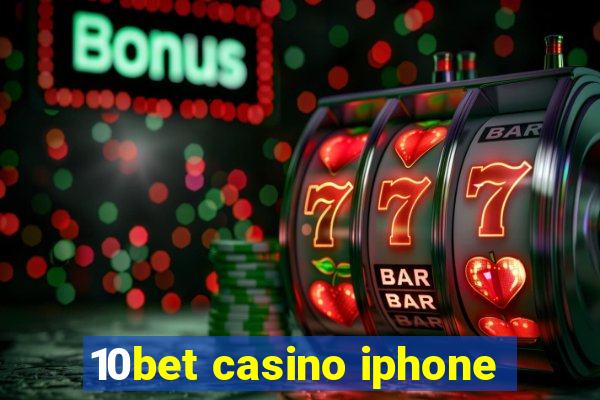 10bet casino iphone