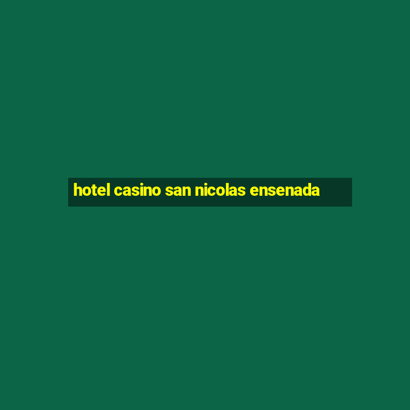 hotel casino san nicolas ensenada