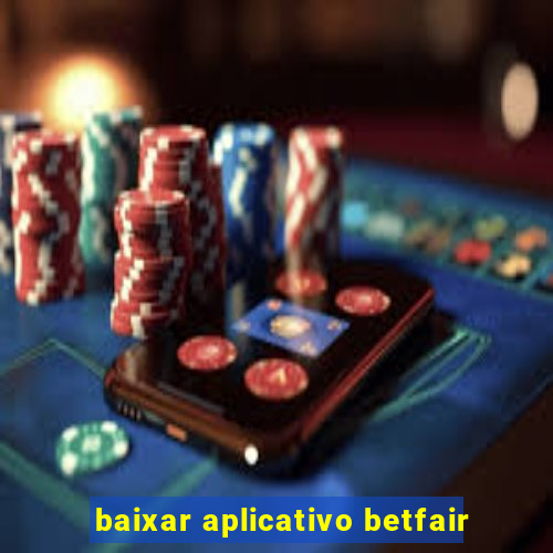 baixar aplicativo betfair