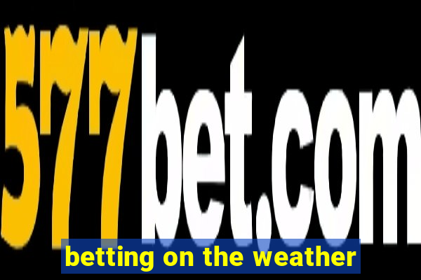 betting on the weather