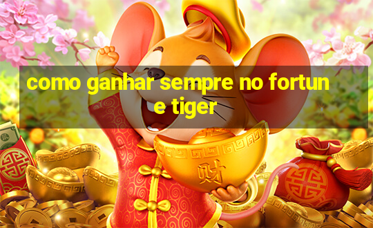 como ganhar sempre no fortune tiger