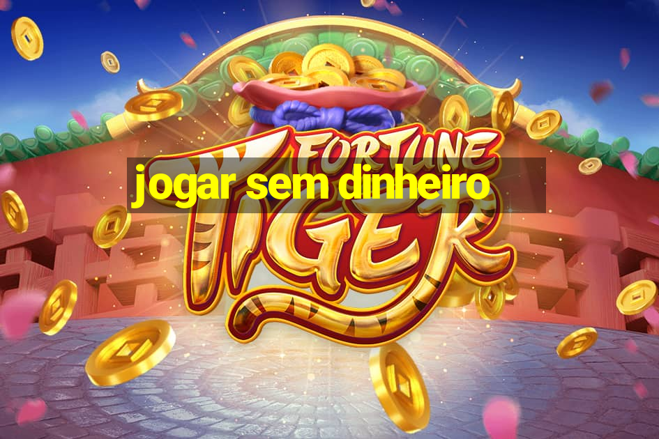 jogar sem dinheiro