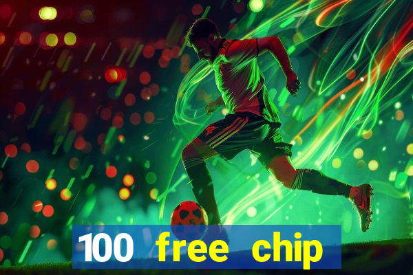 100 free chip online casino