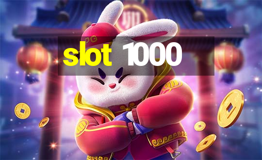 slot 1000