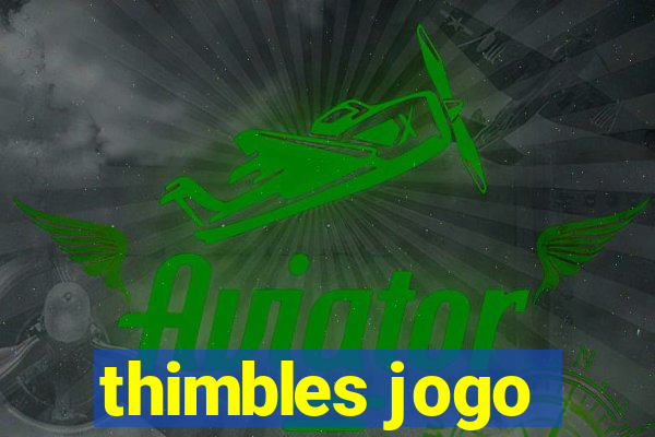 thimbles jogo