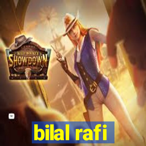 bilal rafi