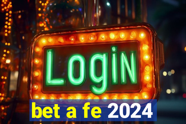 bet a fe 2024