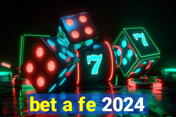 bet a fe 2024