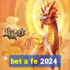 bet a fe 2024