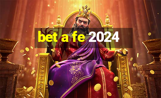 bet a fe 2024