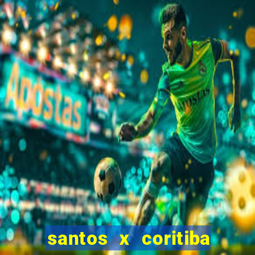 santos x coritiba onde assistir