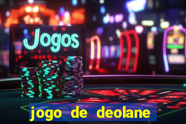 jogo de deolane para ganhar dinheiro