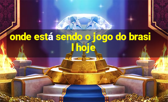 onde está sendo o jogo do brasil hoje