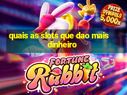 quais as slots que dao mais dinheiro