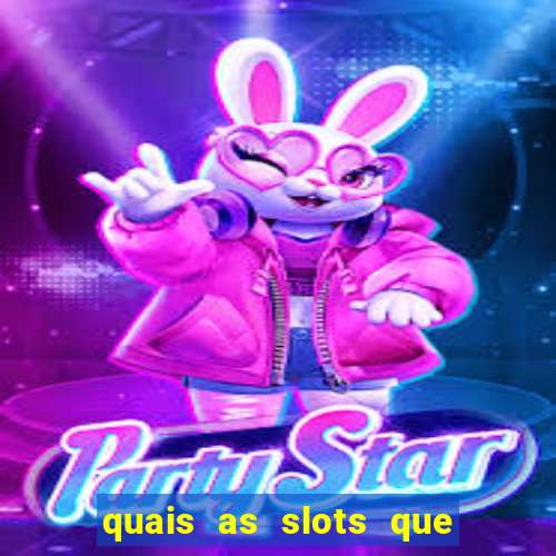 quais as slots que dao mais dinheiro