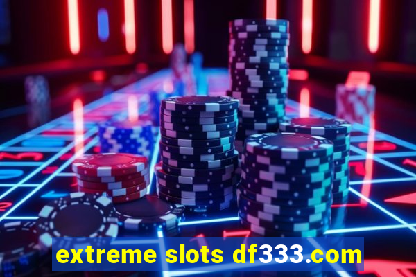 extreme slots df333.com