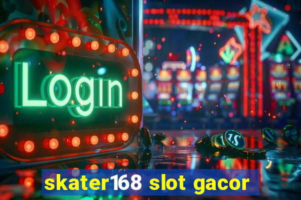 skater168 slot gacor