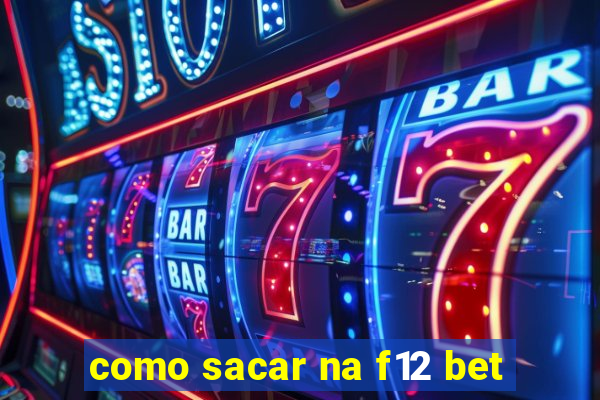 como sacar na f12 bet