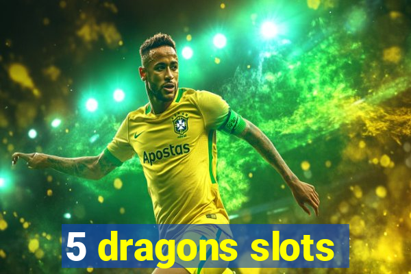 5 dragons slots