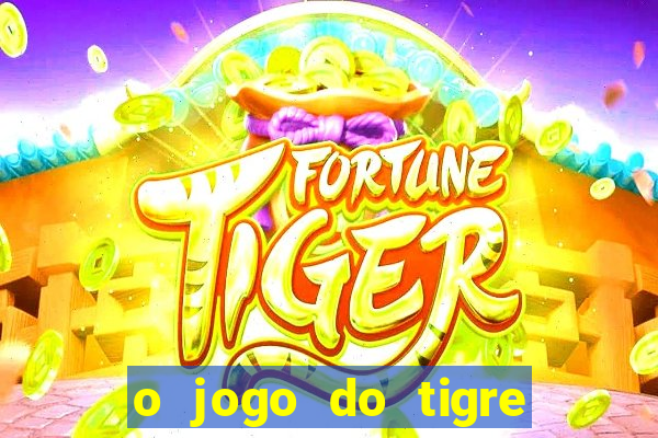 o jogo do tigre paga mesmo