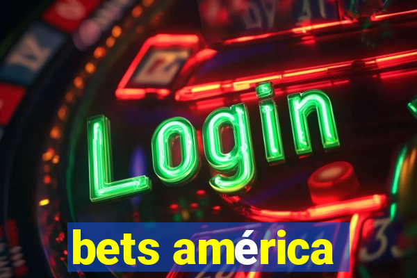 bets américa