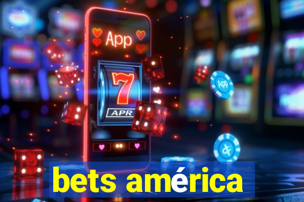 bets américa