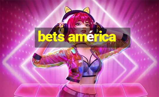 bets américa