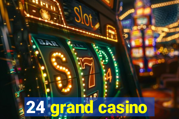 24 grand casino