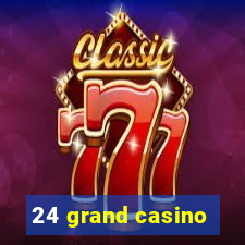 24 grand casino