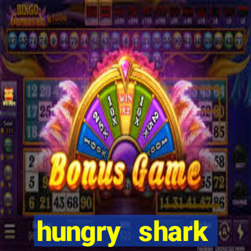 hungry shark evolution dinheiro infinito