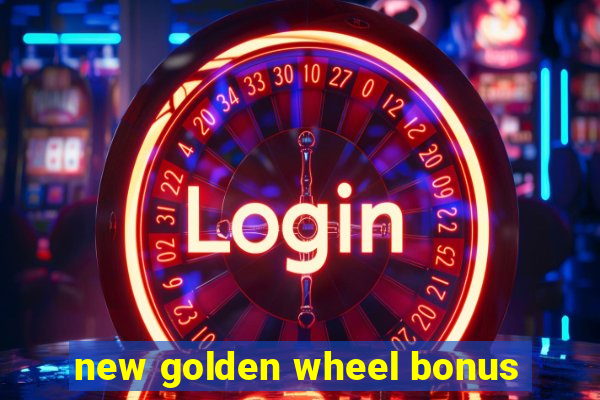 new golden wheel bonus