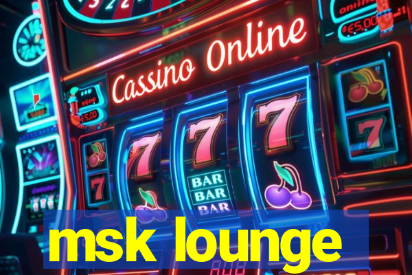 msk lounge