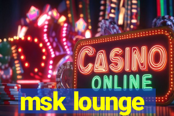 msk lounge