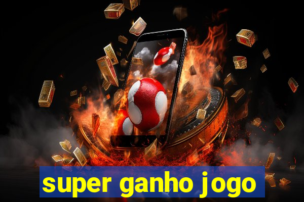 super ganho jogo