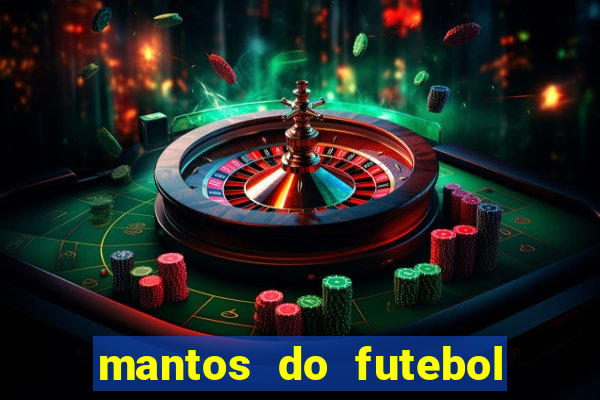 mantos do futebol jogos de hoje