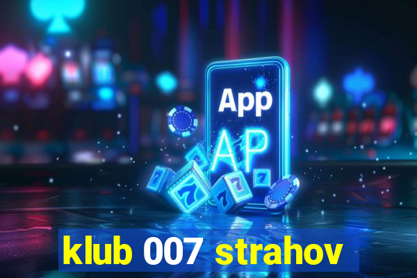 klub 007 strahov