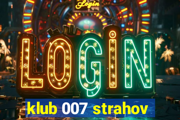 klub 007 strahov