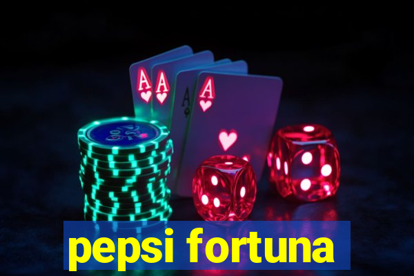 pepsi fortuna