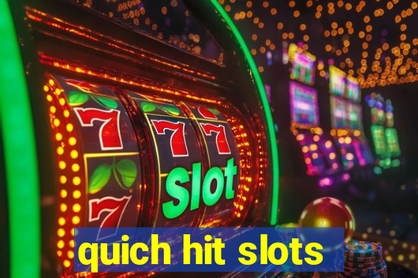 quich hit slots