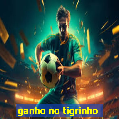 ganho no tigrinho