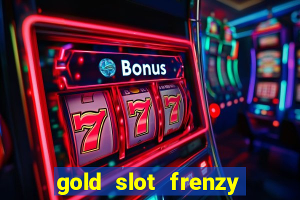 gold slot frenzy paga mesmo