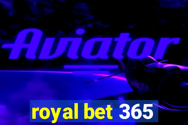 royal bet 365