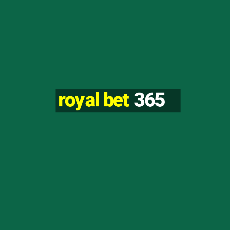 royal bet 365