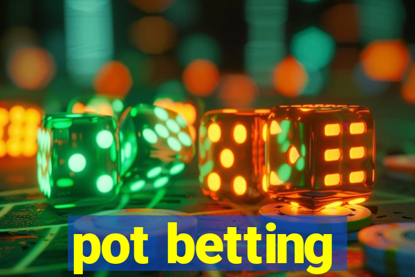 pot betting